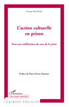 L'action culturelle en prison  -  pour une redefinition du sens de la peine