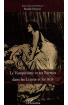 Le vampirisme et ses formes dans les lettres et les arts