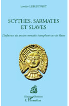 Scythes, sarmates et slaves  -  l'influence des anciens nomades iranophones sur les slaves