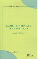 L'ambition morale de la politique  -  changer l'homme ?