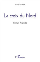 La croix du nord  -  roman futuriste