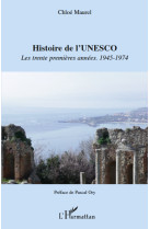 Histoire de l'unesco  -  les trente premieres annees 1945-1974