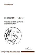 Le taoisme fengliu  -  une voie de liberte spirituelle en extreme-orient