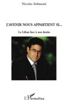 L'avenir nous appartient si... le liban face a son destin