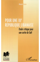 Pour une iiie republique libanaise  -  etude critique pour une sortie de taef