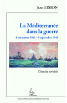 La mediterranee dans la guerre 8 novembre 1942 - 9 septembre 1943 - l'histoire revisitee