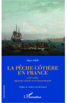 La peche cotiere en france : (1715-1850) - approche sociale et environnementale