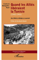 Quand les allies liberaient la tunisie, 1942-1943  -  une fillette de medjez se souvient