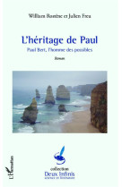 L'heritage de paul  -  paul bert, l'homme des possibles