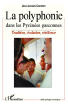 La polyphonie dans les pyrenees gasconnes  -  tradition, evolution, resilience