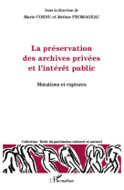 La preservation des archives privees et l'interet public - mutations et ruptures