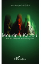 Mourir a kaboul  -  roman de djala femme afghane