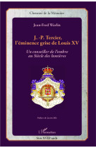 J.-p. tercier, l'eminence grise de louis xv  -  un conseiller de l'ombre au siecle de lumieres