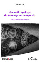 Une anthropologie du tatouage contemporain  -  parcours de porteurs d'encres