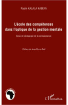 L'ecole des competences dans l'optique de la gestion mentale  -  essai de pedagogie de la connaissance