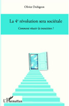 Le 4e revolution sera societale  -  comment reussir la transition ?