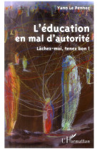 L'education en mal d'autorite - lachez-moi, tenez bon !