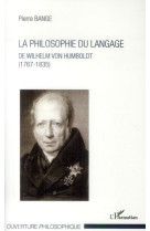 La philosophie du langage  -  de wilhelm von humbolt (1767-1835)