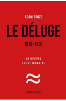 Le deluge. 1916-1931 - un nouvel ordre mondial