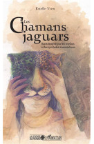 Les chamans-jaguars  -  recit inspire par les mythes et les symboles amerindiens