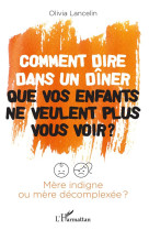 Comment dire dans un diner que vos enfants ne veulent plus vous voir ? mere indigne ou mere decomplexee ?