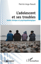 L'adolescent et ses troubles : guide clinique et psychopathologique