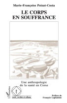 Le corps en souffrance - une anthropologie de la sante en corse