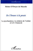 De l'amour a la pensee - la psychanalyse, la creation de l'enfant et d. w. winnicott