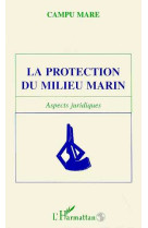 La protection du milieu marin : aspects juridiques - campu mare