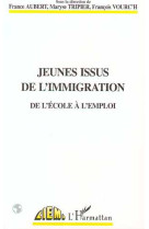 Jeunes issus de l'immigration  -  de l'ecole a l'emploi