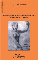 Benvenuto cellini artiste-ecrivain : l'homme a l'oeuvre