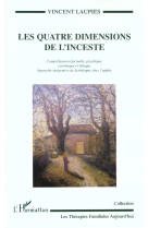 Les quatre dimensions de l'inceste : comprehension factuelle, psychique, systemique et ethique - approche integrative de la therapie chez l'adulte