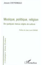 Musique, politique, religion : de quelques menus objets de culture