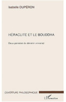 Heraclite et le bouddha : deux pensee du devenir universel