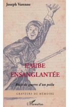 L'aube ensanglantee - recit de guerre d'un poilu