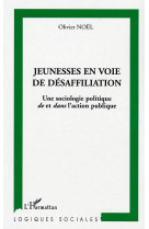 Jeunesse en voie de  desaffiliation - une sociologie politique de et dans l'action publique