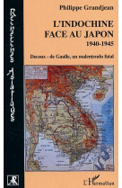 L'indochine face au japon : 1940-1945 - decoux- de gaulle, un malentendu fatal