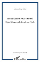 Le bilinguisme pour grandir : naitre bilingue ou le devenir par l'ecole