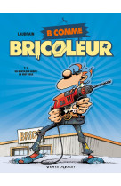 B comme bricoleur - tome 01 - un bricoleur sachant bricoler