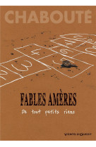 Fables ameres tome 1 : de tout petits riens