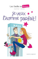 Les guides au feminin tome 1  -  je veux l'homme parfait !