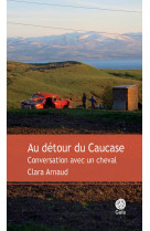 Au detour du caucase  -  conversations avec un cheval