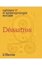 Desastres - cahiers 07 d'anthropologie sociale