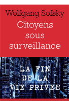 Citoyens sous surveillance : la fin de la vie privee