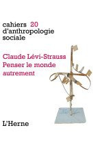 Cahiers d'anthropologie sociale tome 20 : claude levis-strauss, penser le monde autrement