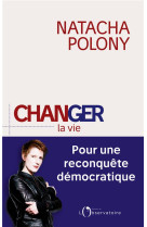 Changer la vie - pour une reconquete democratique