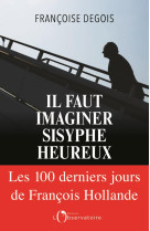 Il faut imaginer sisyphe heureux - les 100 derniers jours de francois hollande