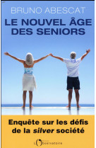 Le nouvel age des seniors - enquete sur les defis de la silver societe