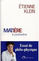 Matiere a contredire  -  essai de philo-physique