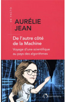 De l'autre cote de la machine  -  voyage d'une scientifique au pays des algorithmes